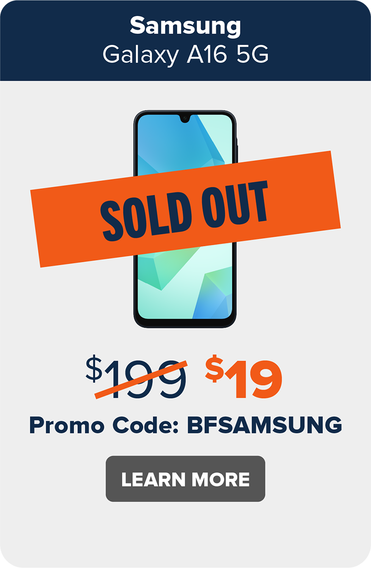Samsung Galaxy A16 5G SOLD OUT Promo Code: BFSAMSUNG Learn More.