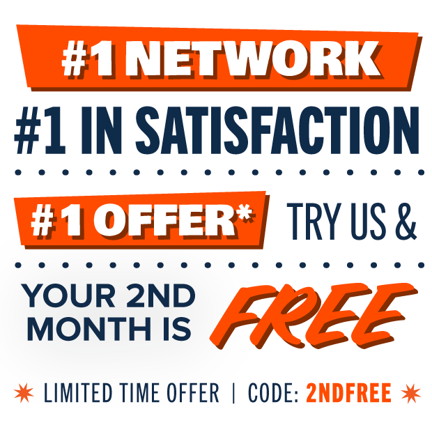 #1 Network #1 in Satisfaction #1 Offer* Try us & your 2nd month is free. Limited time offer | Cod...