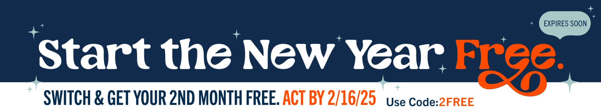 Start the new year free. Switch & get your 2nd month free. Expires Soon. Act by 2/16/25 - Use Code: 2FREE