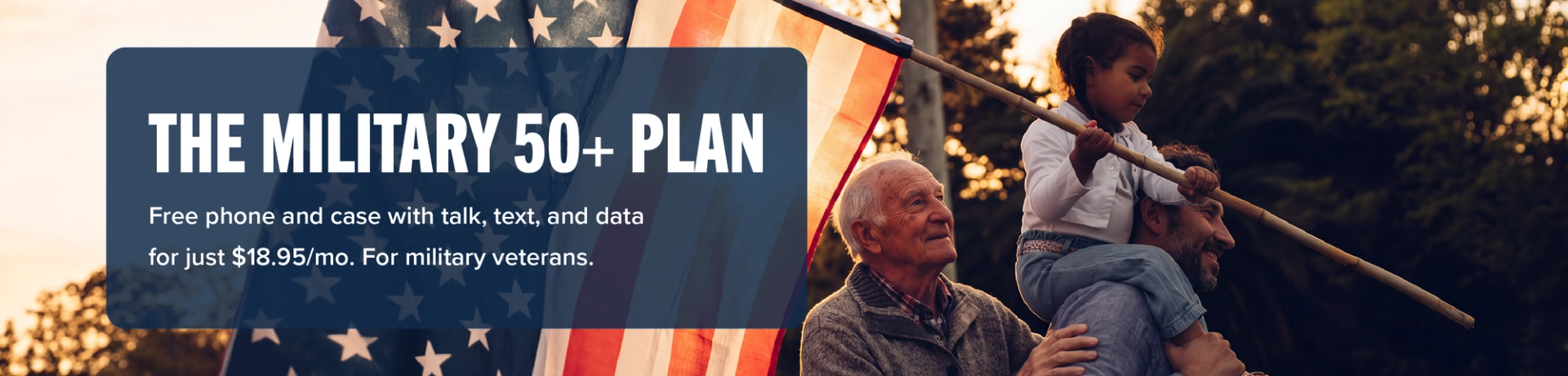 THE MILITARY 50+ PLAN: Free phone and case with talk, text, and data for just $18.95/mo. For military veterans.