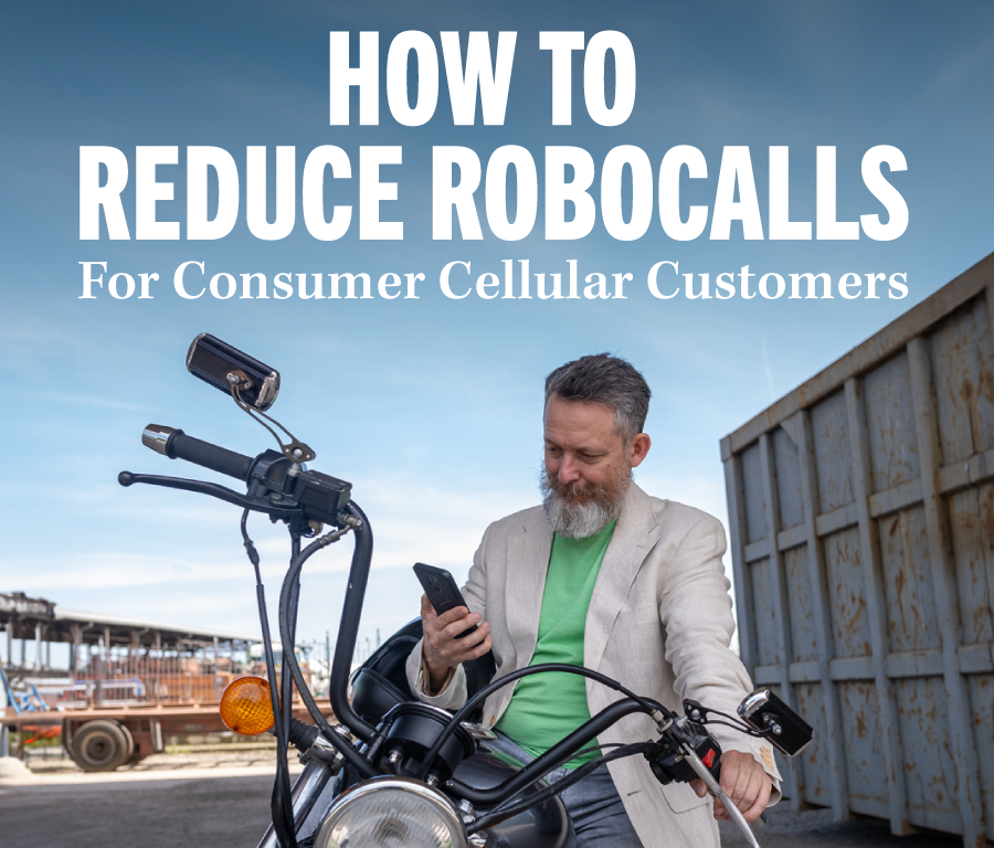 HOW TO REDUCE ROBOCALLS For Consumer Cellular Customers