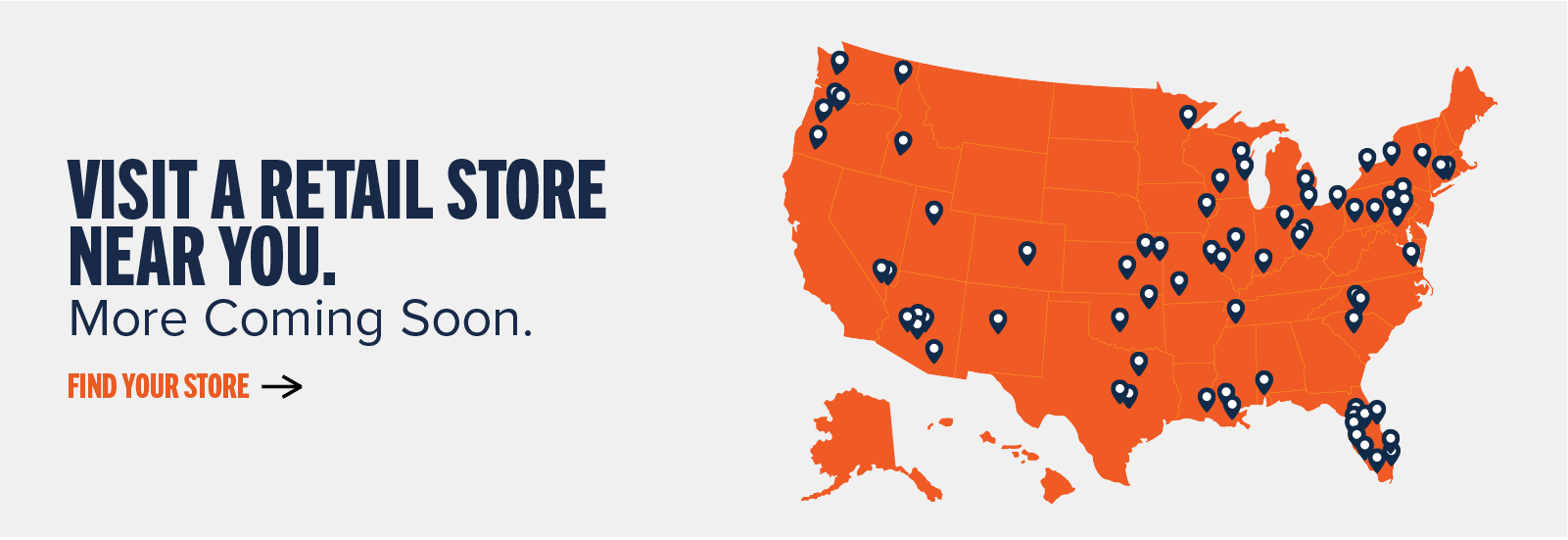 Visit a retail store near you. More Coming Soon. Find your store ->