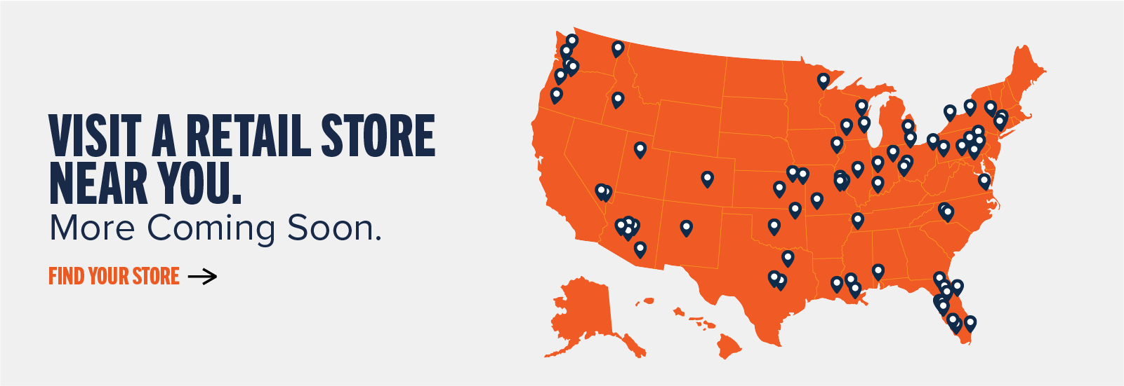 Visit a retail store near you. More Coming Soon. Find your store ->