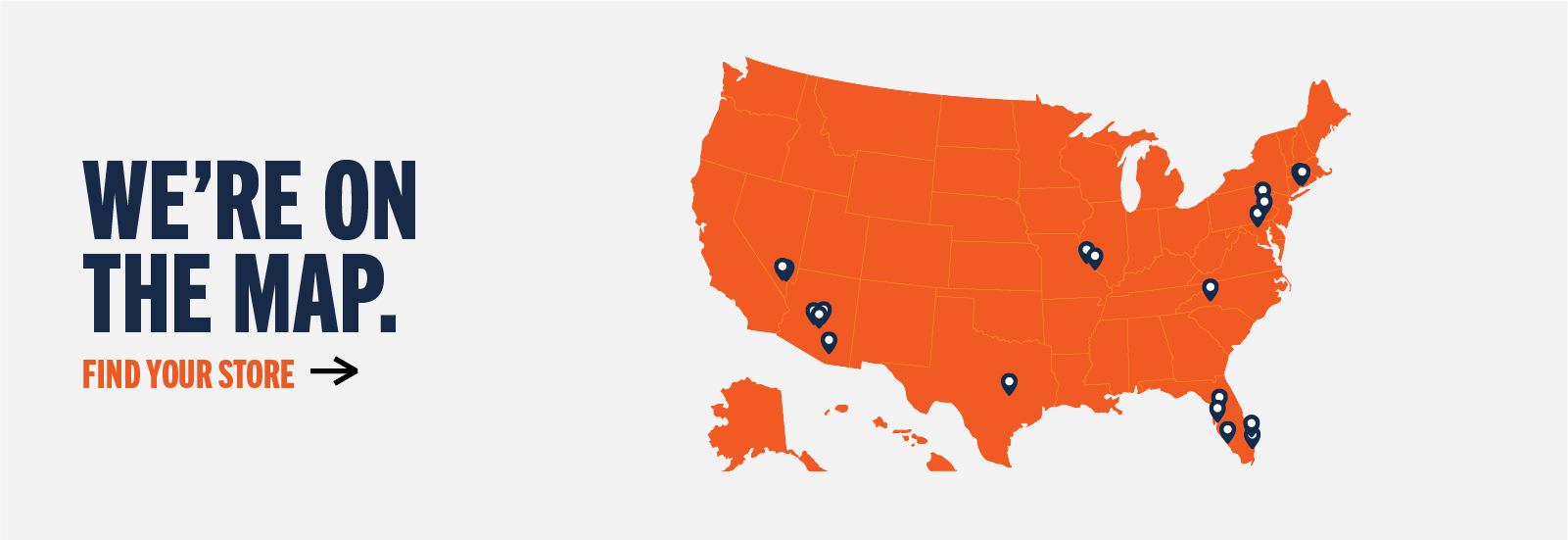 WE'RE ON THE MAP. FIND YOUR STORE