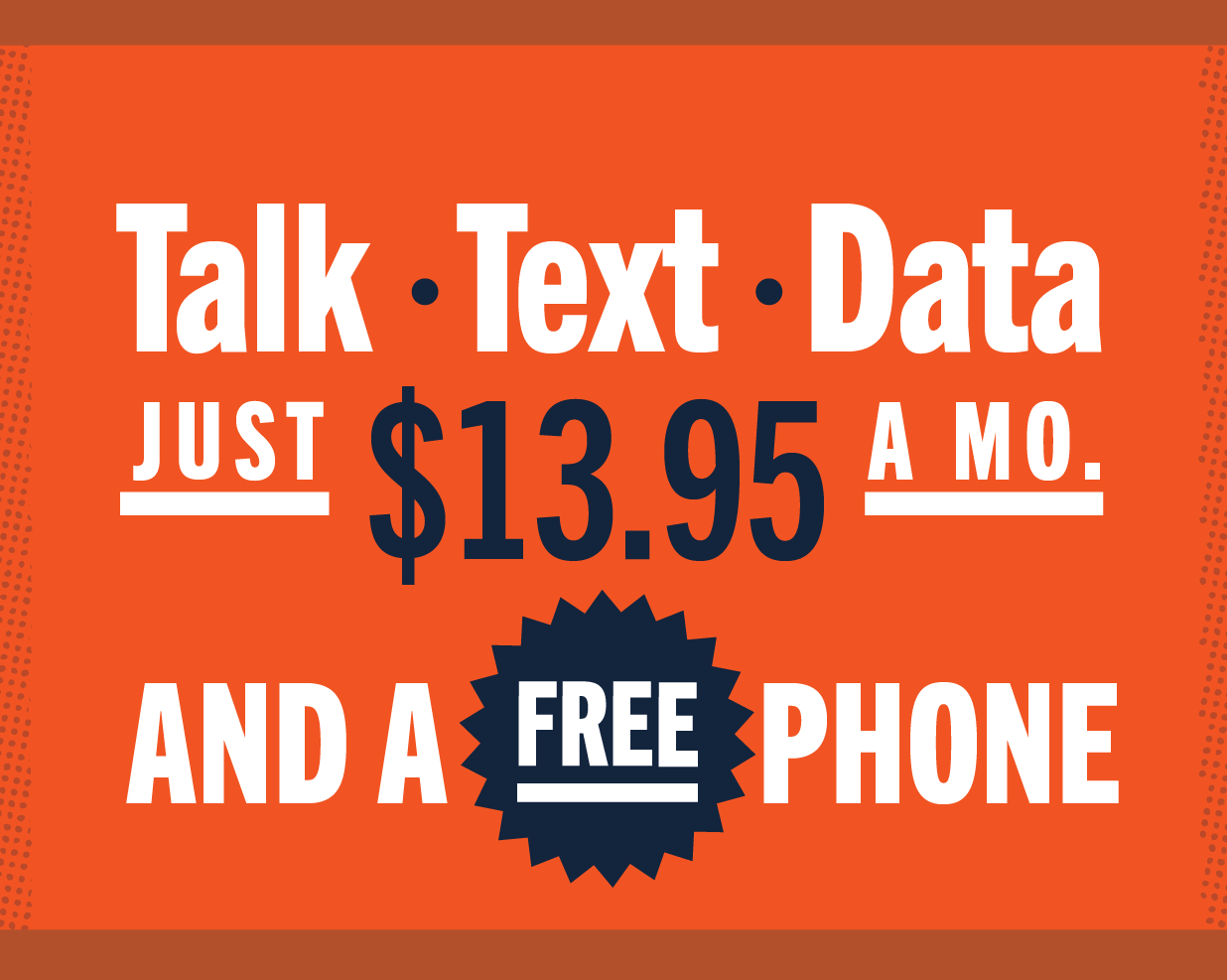 NEW Value Plan Talk * Text * Data JUST $13.95 A MO. AND A FREE PHONE