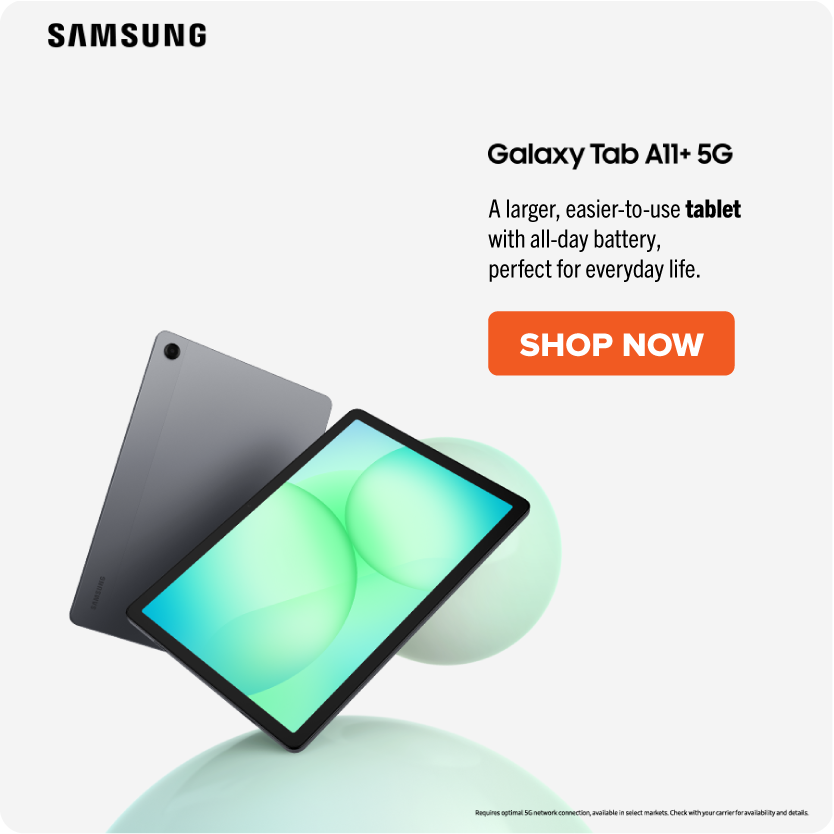 Samsung Galaxy Tab A11+ 5G. Take $80 Off, A larger, easy-to-use table with alll-day battery, perfect for everyday life. Shop Now.