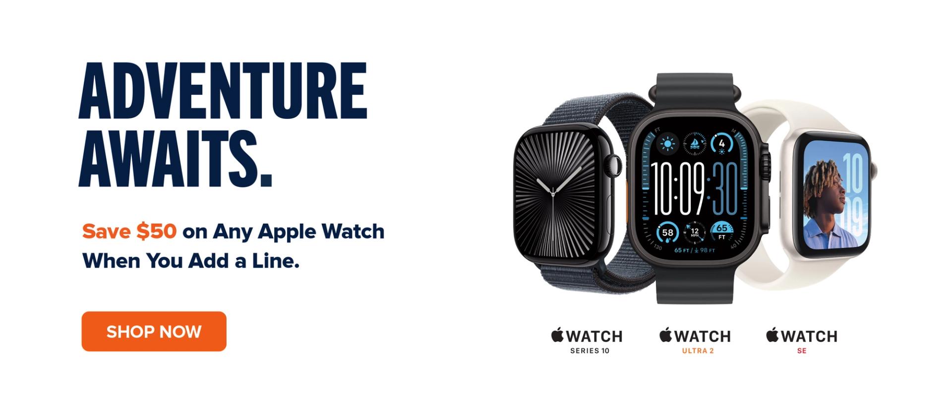 Adventure Awaits. Save $50 on Any Apple Watch When You Add a Line. Shop Now.
