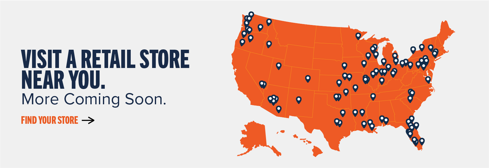 Visit a retail store near you. More Coming Soon. Find your store ->
