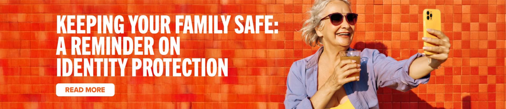 Keeping your family safe: a reminder on identity protection. Read More