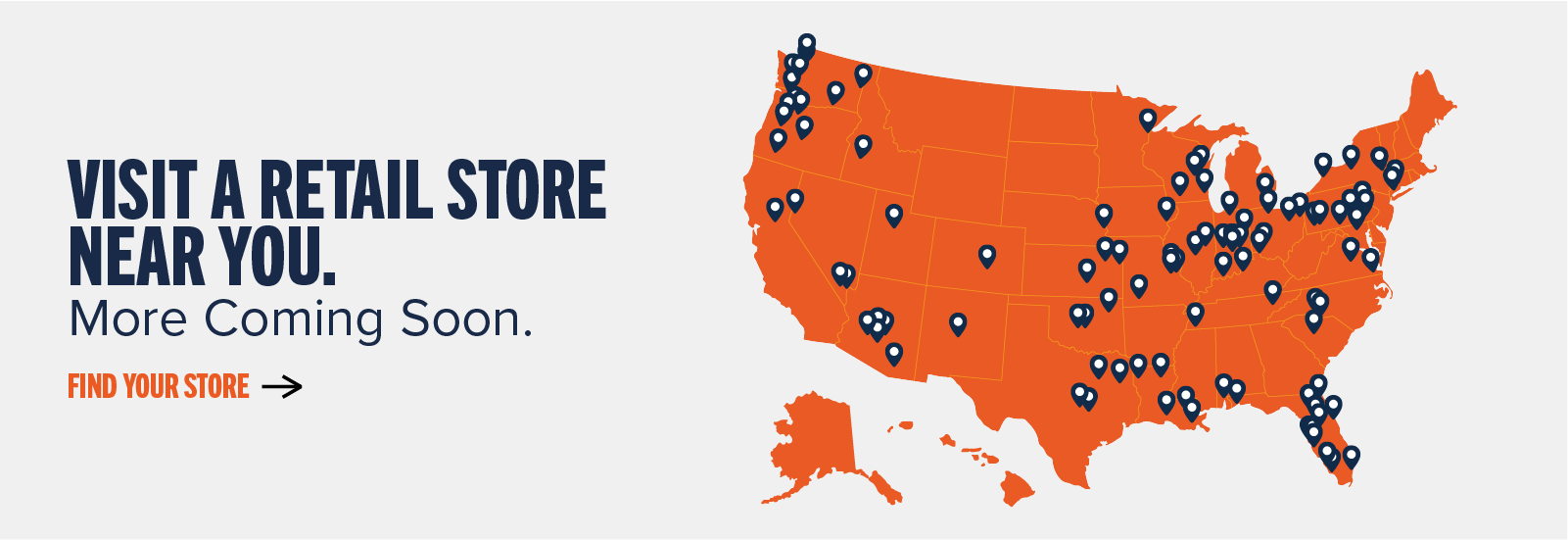 Visit a retail store near you. More Coming Soon. Find your store ->