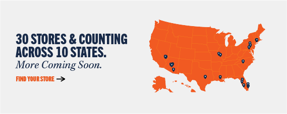 30 stores & counting across 10 states. More coming soon. Find your store.