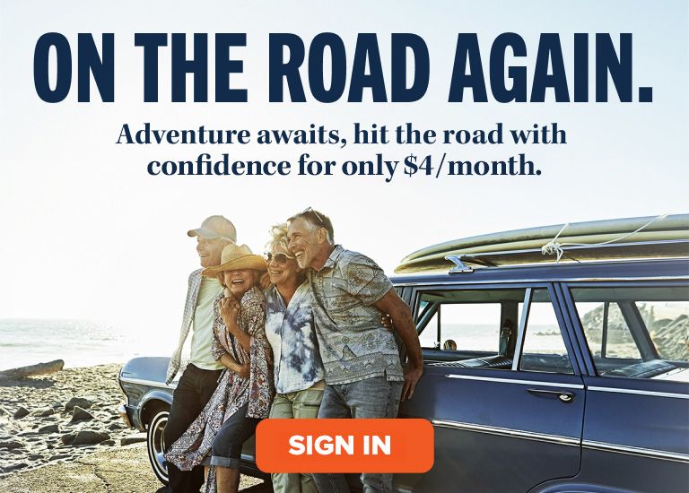 ON THE ROAD AGAIN. Adventure awaits, hit the road with confidence for only $4/month. SIGN IN