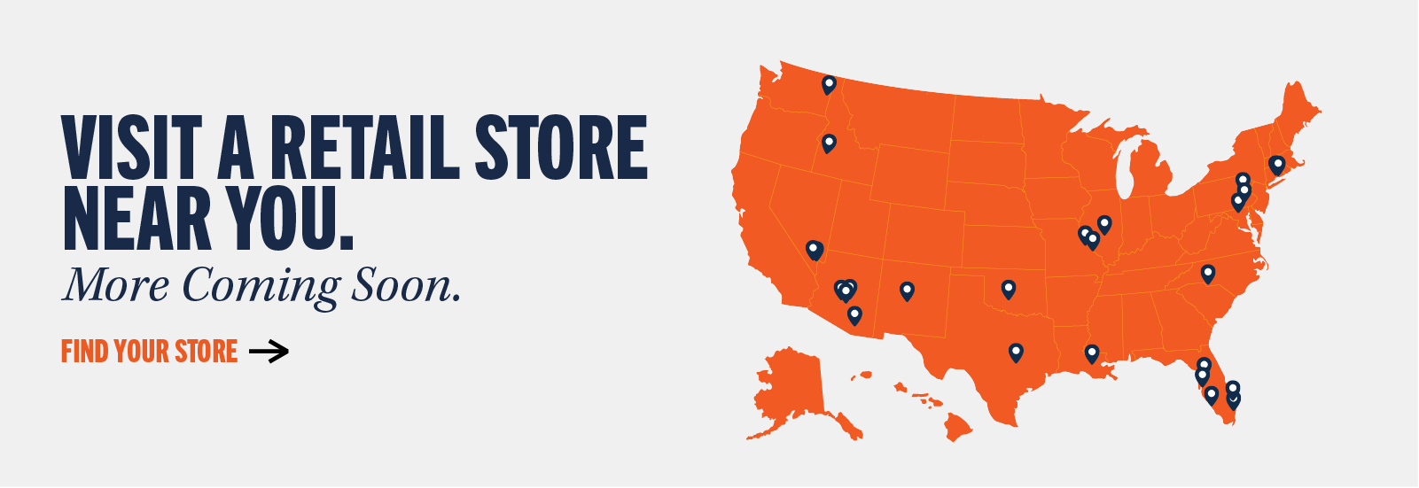 Visit a retail store near you. More Coming Soon. Find your store ->