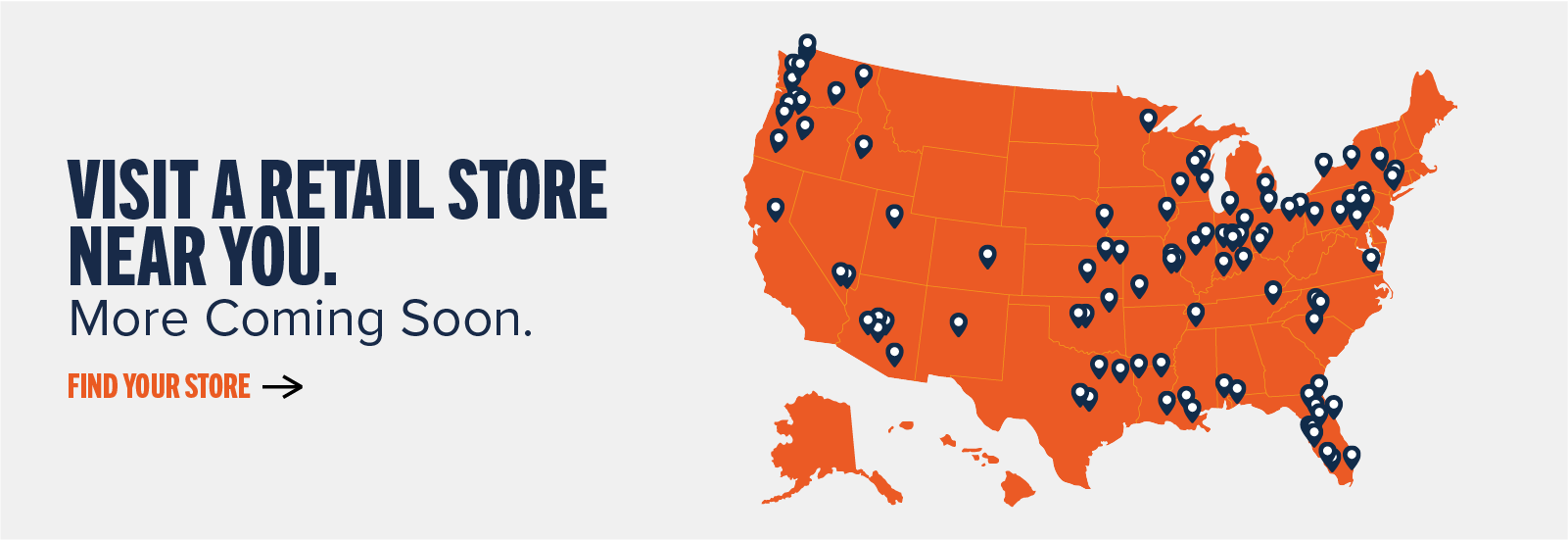 Visit a retail store near you. More Coming Soon. Find your store ->