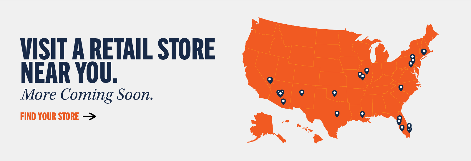 Visit a retail store near you. More Coming Soon. Find your store ->