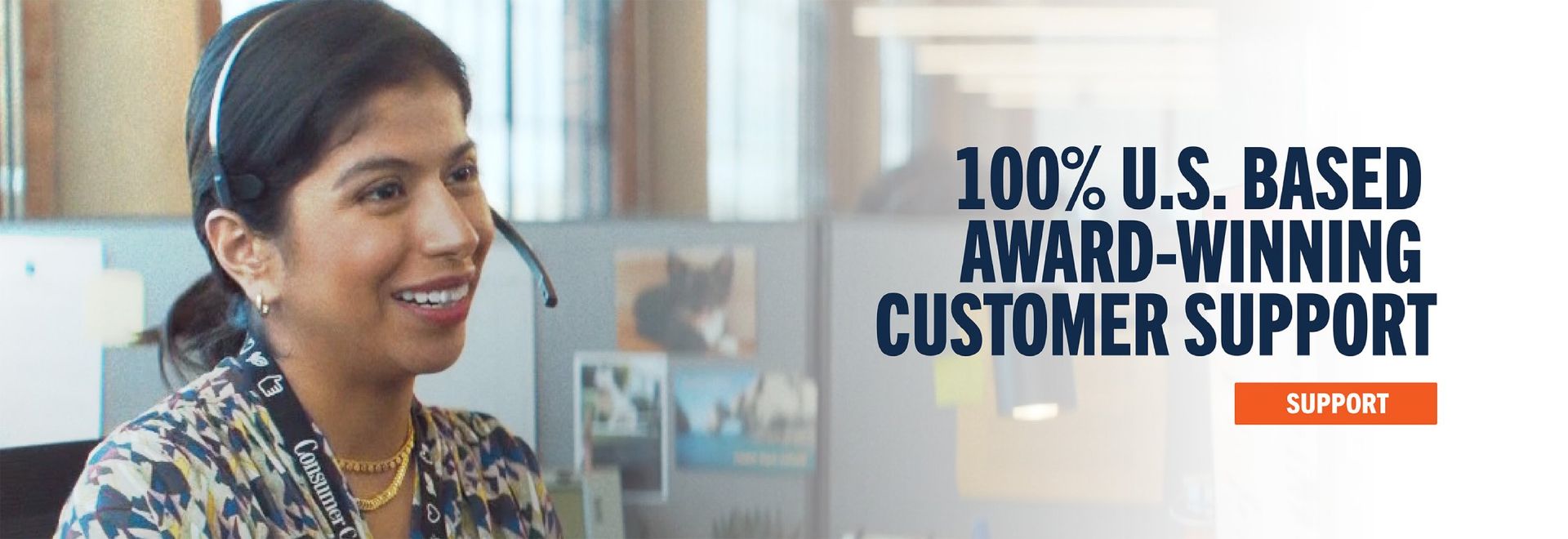 Woman wearing a headset and helping a customer with the caption: "100% U.S. Based Award-Winning Customer Support". Support button.