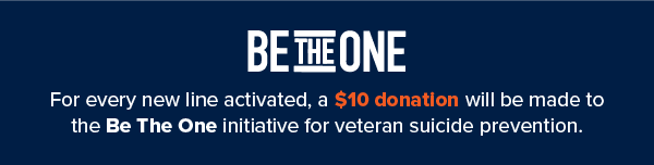Be the one. For every new line activated, a $10 donation will be made to the Be The One initiative.