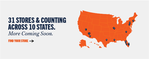 31 stores & counting across 10 states. More coming soon. Find your store.