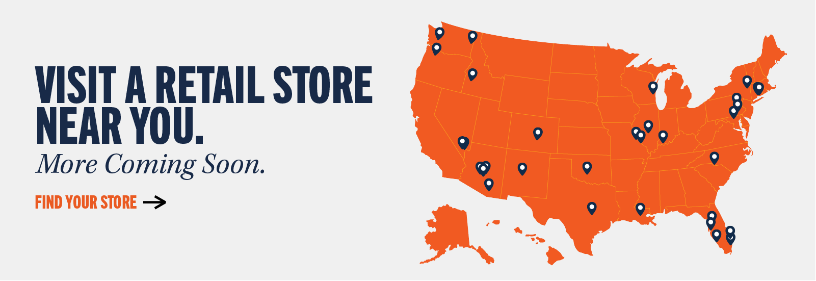 Visit a retail store near you. More Coming Soon. Find your store ->