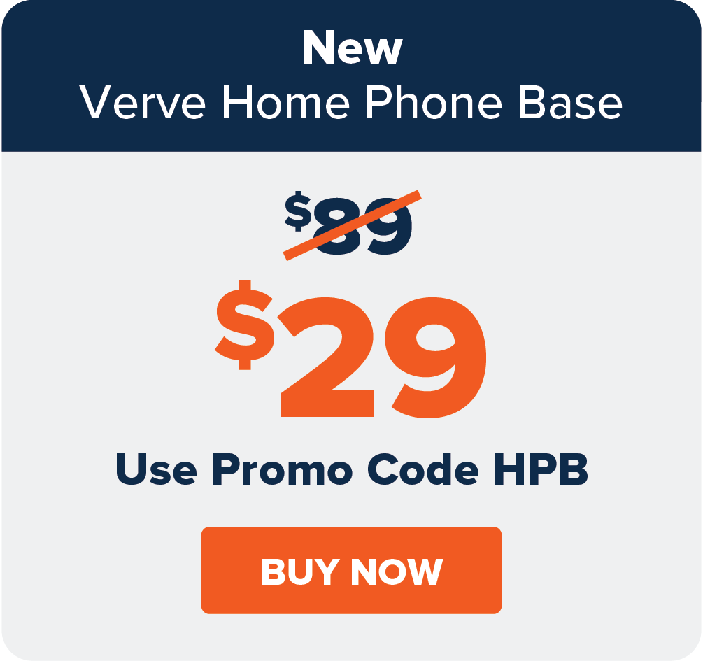 New Verve Home Phone Base: $29 Use Promo Code HPB. BUY NOW.