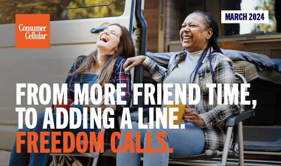 Consumer Cellular FROM MORE FRIEND TIME, TO ADDING A LINE. FREEDOM CALLS. MARCH 2024