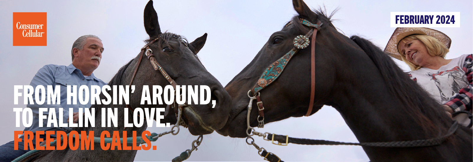 Consumer Cellular FROM HORSIN' AROUND, TO FALLIN IN LOVE. FREEDOM CALLS. FEBRUARY 2024