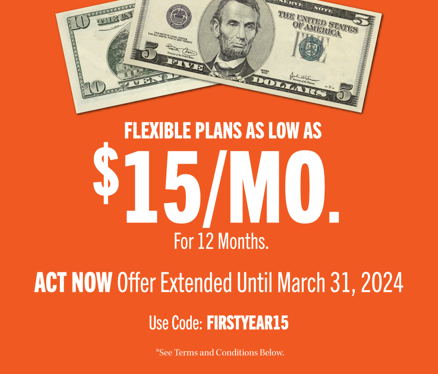 This header images includes a Five and Ten dollar bill the headline 'For a Limited Time Flexible Plans as Low As $15/Mo. Use Code: FIRSTYEAR15'