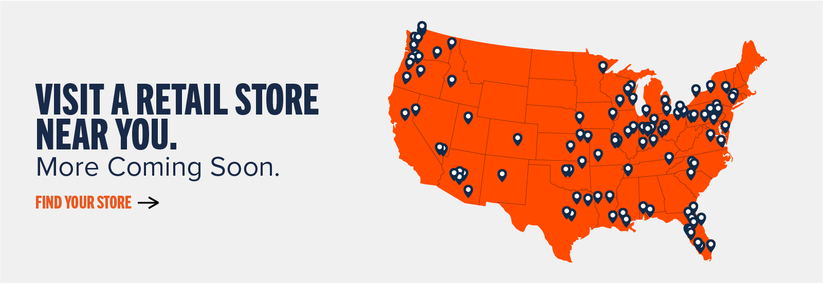 Visit a retail store near you. More Coming Soon. Find your store ->