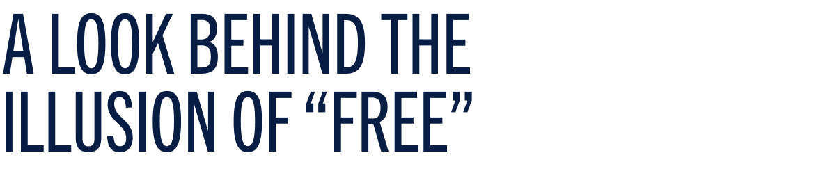A look behind the illusion of "free"