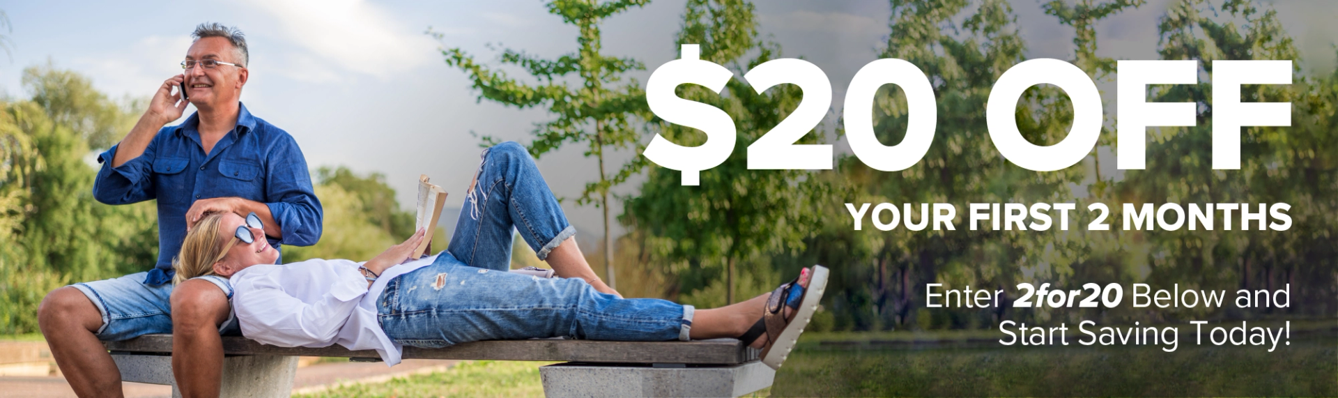 Get 20 dollars off your first 2 months by entering your promo code below