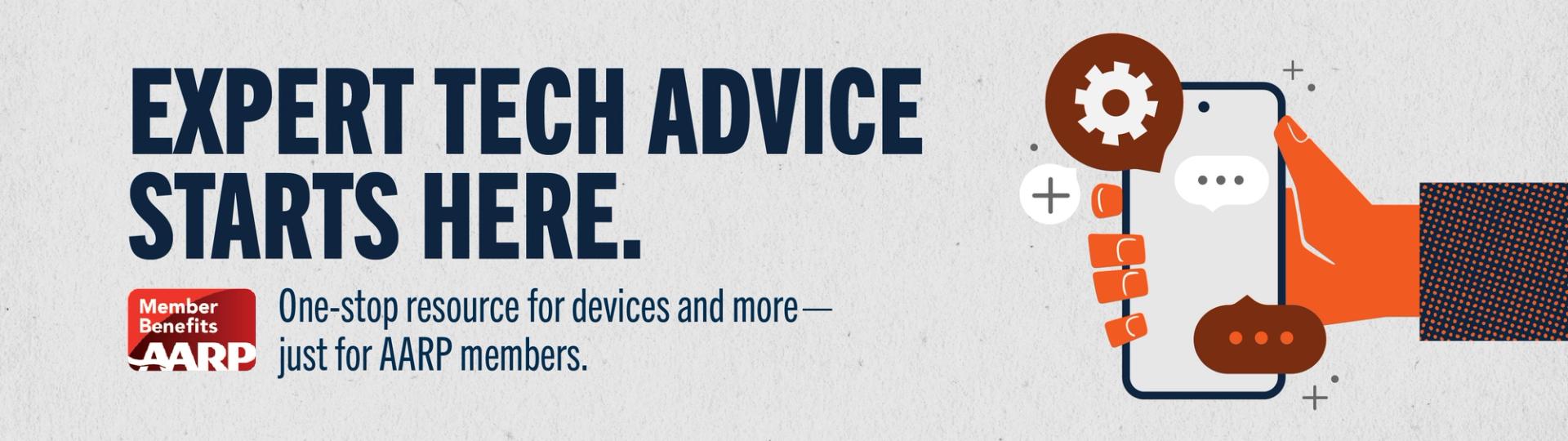 Expert tech advice starts here. One-stop resource for devices and more - just for AARP members.