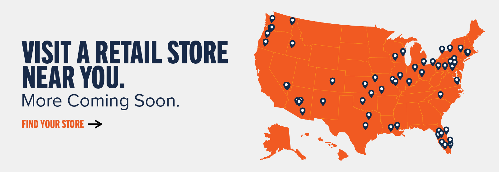 Visit a retail store near you. More Coming Soon. Find your store ->