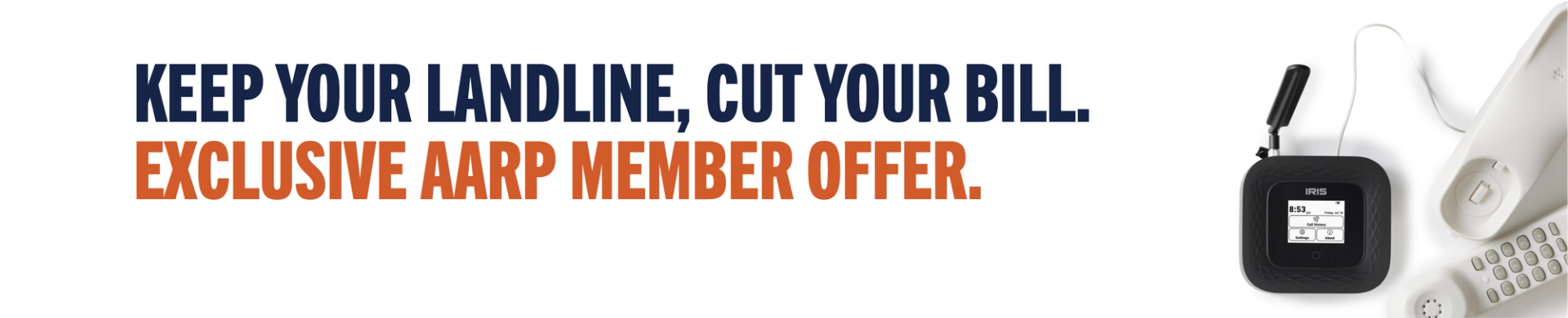 Keep your landline, cut your bill. Exclusive AARP member offer.