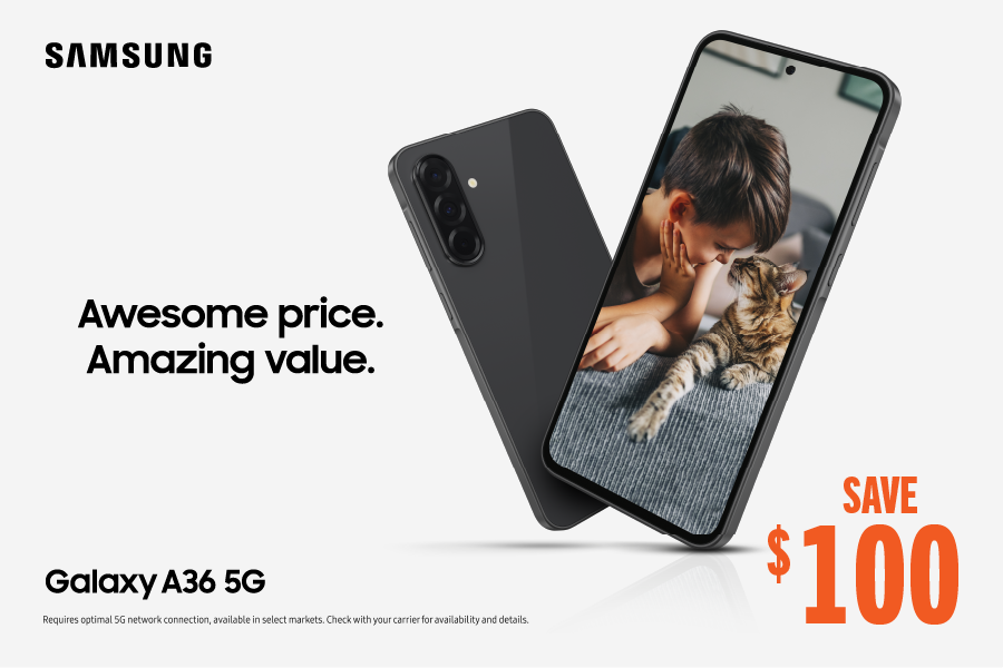 Samsung. Awesome price. Amazing value. Galaxy A36 5G. Save $100