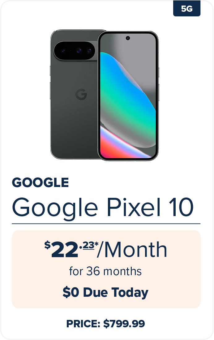 GOOGLE Pixel 10 | $22.23* /Month for 36 months $0 Due Today | PRICE: $799.99
