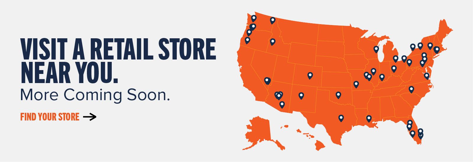 Visit a retail store near you. More Coming Soon. Find your store ->