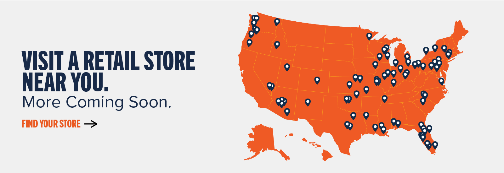 Visit a retail store near you. More Coming Soon. Find your store ->