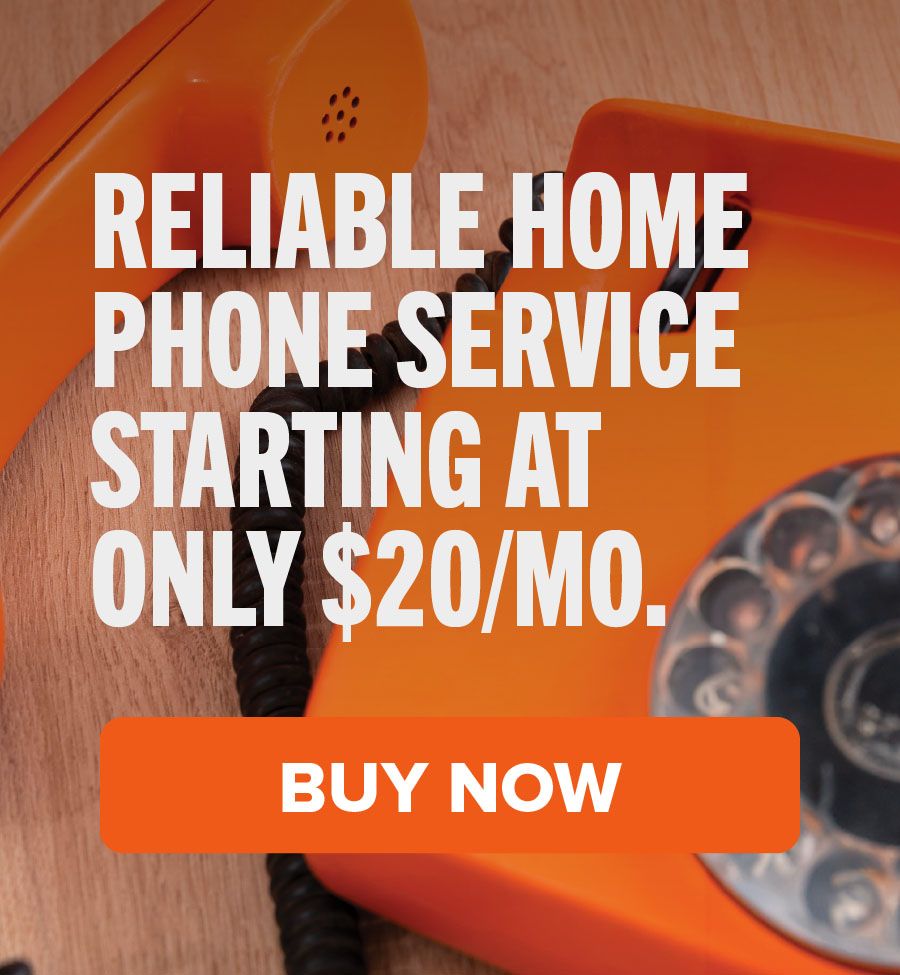Reliable home phone service starting at only $20/mo. Buy Now.