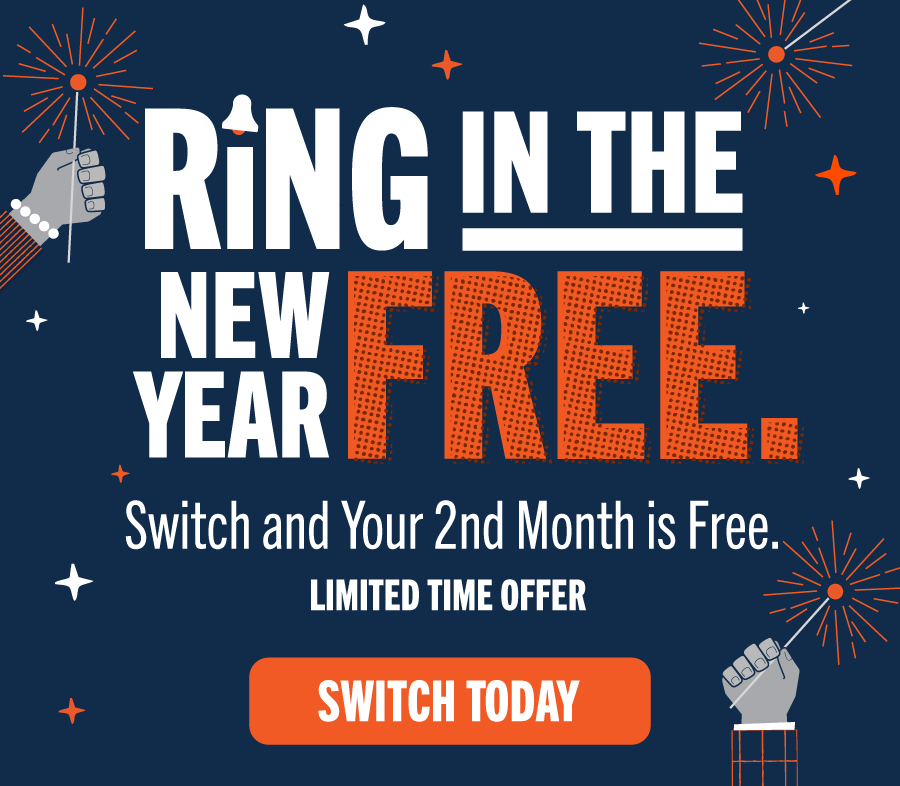 Ring in the New Year Free. Switch and Your 2nd Month is Free. Limited time offer. Switch Today.