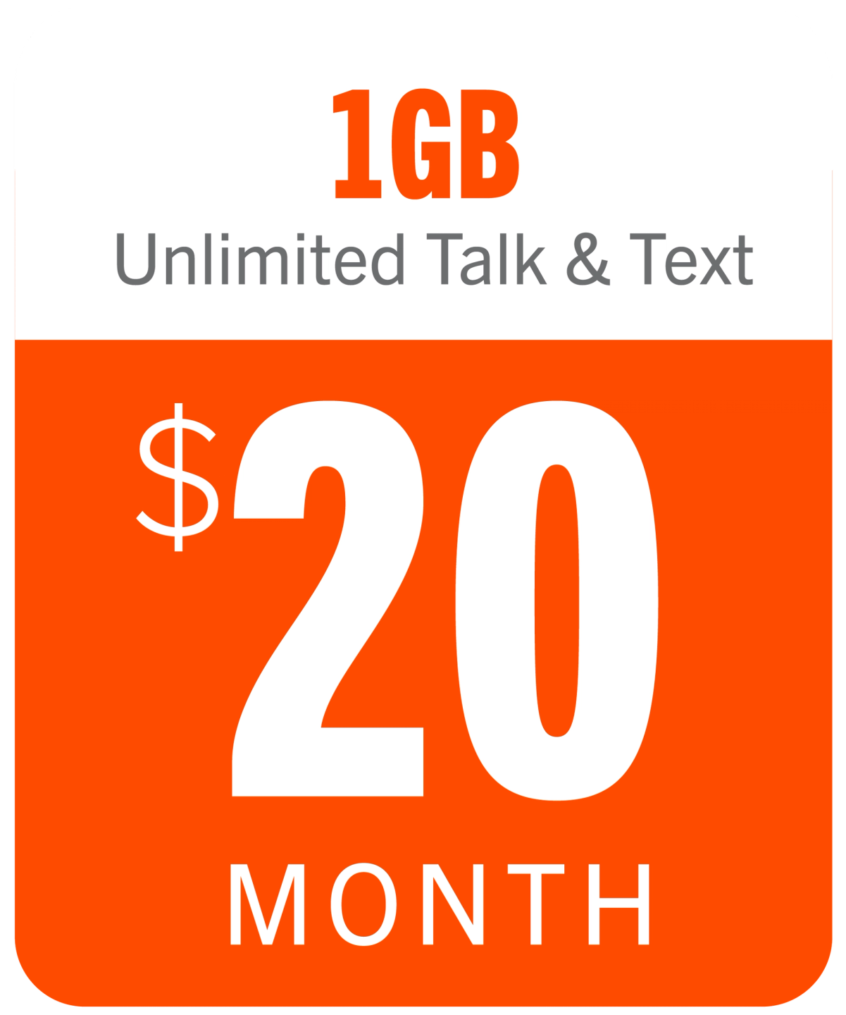 1 GB Unlimited Talk & Text. $20 per month