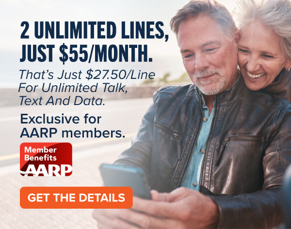 2 UNLIMITED LINES, JUST $55/MONTH. That's Just $27.50/Line For Unlimited Talk, Text and Data. Exclusive for AARP members. Member Benefits AARP. GET THE DETAILS
