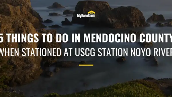 5 Things To Do In Mendocino County When Stationed At USCG Station Noyo River