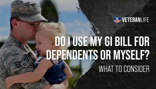 Do I Use My GI Bill for Dependents or Myself? What To Consider