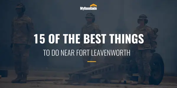 15 Of the Best Things to Do Near Fort Leavenworth