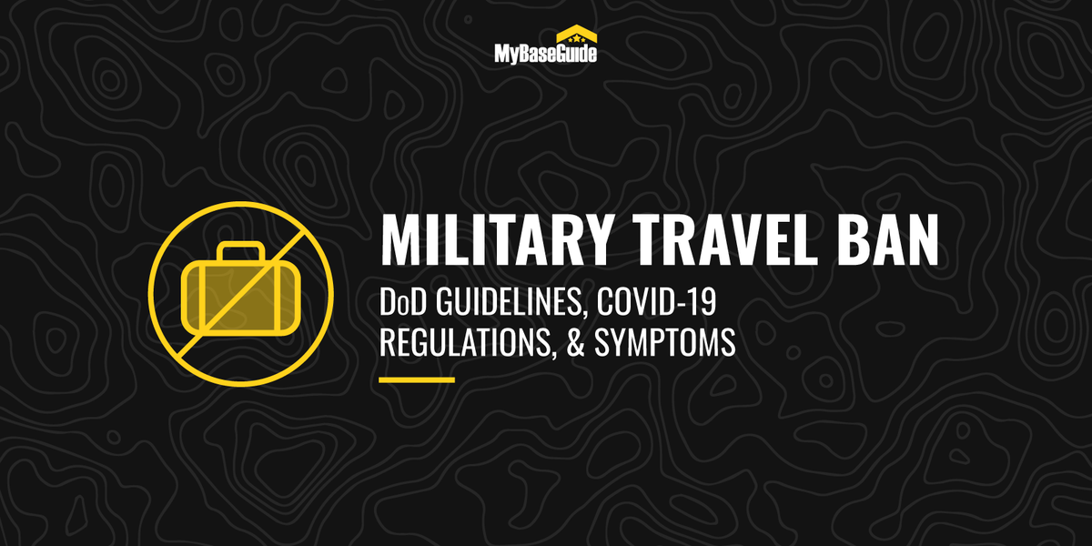 Military Travel Ban: DoD Guidelines, COVID-19 Regulations, &amp; Symptoms