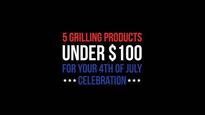 5 Best Grilling Gadgets Under $100 for Fourth of July BBQ
