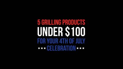 5 Best Grilling Gadgets Under $100 for Fourth of July BBQ