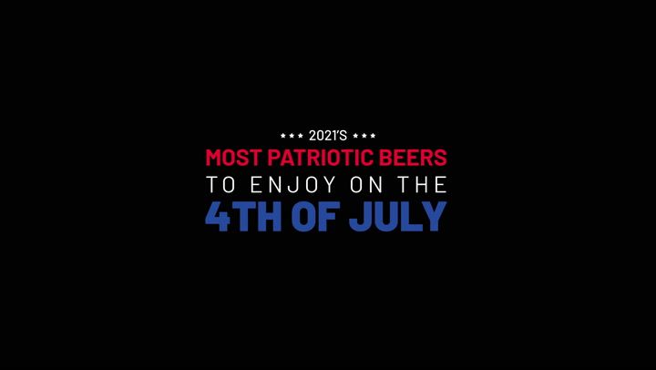 2021's Most Patriotic Beers To Enjoy On The 4th Of July