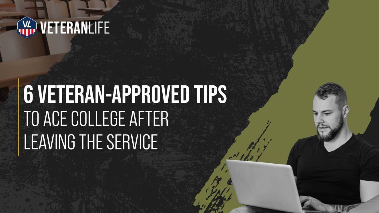 6 Veteran-Approved Tips to Ace College After Leaving the Service