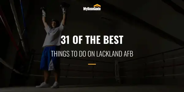 31 of the Best Things To Do on Lackland AFB